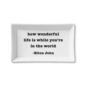 "How Wonderful Life Is" Ceramic Tray  Elton John Quote Trinket Dish